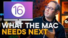 macOS 16 — What the Mac Needs Next!