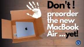 Don't preorder the M2 MacBook Air