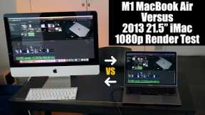 2013 21.5 iMac Versus 2020 M1 MacBook Air - How Fast Can They Render 1080p Video?