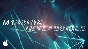 Mission Implausible | M1 chip | iPad Pro | Apple