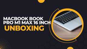 Macbook Pro M1 Max 16 inch Unboxing