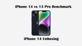 Apple iPhone 14 Unboxing and iPhone 13 Pro Benchmark Comparison