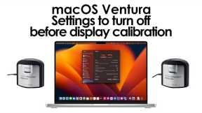 macOS Ventura 13, Settings to turn off before display calibration - Pro Creative Workflow