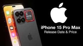 iPhone 15 Pro Max Release Date and Price – 8GB of RAM & A17 SPEED!