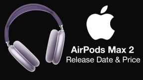 AirPods Max 2 Release Date and Price – 2023 Launch Time!