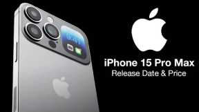 iPhone 15 Pro Max Release Date and Price – TITANIUM Finish and NEW Curved Design!