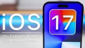 iOS 17 Features - 10+ Apple Needs to Make It Perfect