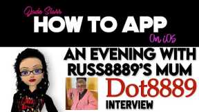 An Evening with Russ8889's Mum - Dot8889 Interview - How To App on iOS! - EP 824 S11