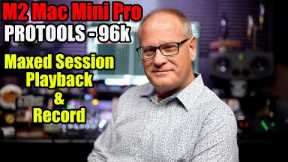 M2 Mac Mini Pro - Protools 96k - Maxed Session with Playback and Record Examples