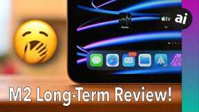 2022 M2 iPad Pro Long-Term Review!
