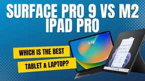 Surface Pro 9 vs M2 iPad Pro - Which is best?