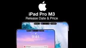 iPad Pro M3 Release Date and Price –WHOLE NEW Design & Dynamic Island!