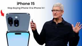 iPhone 15 Big changes - Why should you wait and not Buy iPhone 13 & iPhone 14