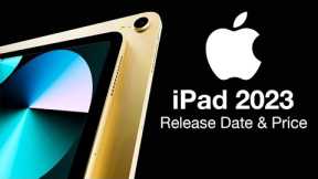 iPad 2023 Release Date and Price   DEYLAYED OR CANCELLED?