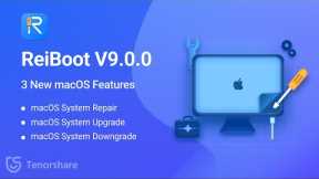 [Coupon] Tenorshare ReiBoot V9.0.0 Big Upgrade Released - 3 New macOS Features!
