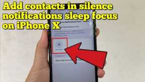 How to add contacts in silence notifications sleep focus on iPhone X