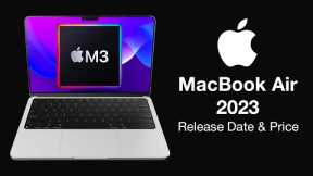 MacBook Air 2023 Release Date and Price  - MORE ORDERS FOR 2023!