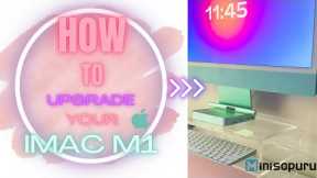 HOW TO UPGRADE YOUR IMAC M1' | @minisopuru