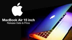 MacBook Air 15 inch Release Date and Price – COMING IN LESS THAN 30 DAYS!!