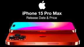 iPhone 15 Pro Max Release Date and Price - CAMERA 1-INCH SENSOR!!