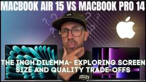 Macbook Air 15 vs Macbook pro 14: The inch dilemma - Exploring screen size and quality trade-offs