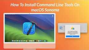 How to Install Command Line Tools on macOS Sonoma