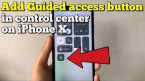 How to add guided access button in control center on iPhone X