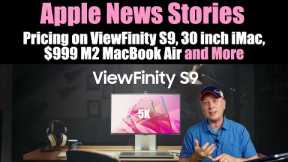 Samsung Viewfinity S9 Pricing, 30 inch iMac?, $999 M2 Air, and More Apple News