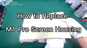 How to replace the macbook pro M1 Pro / Max screen housing