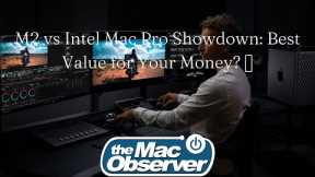 M2 vs Intel Mac Pro: Making the Right Choice for Your Money