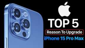 iPhone 15 Pro Max Release Date - Top 5 Reasons To Upgrade