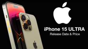 iPhone 15 ULTRA Release Date and Price – 5 NEW UPGRADES for the NEW iPhone 15 ULTRA!!