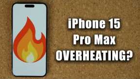 iPhone 15 Pro Max is OVERHEATING? Here is the PROOF.