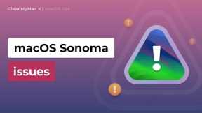 Most Common macOS Sonoma Issues & Fixes