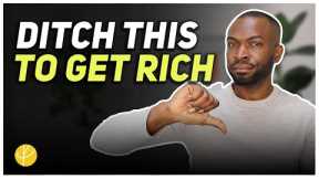 You will NEVER Become Wealthy Unless You STOP Doing This!
