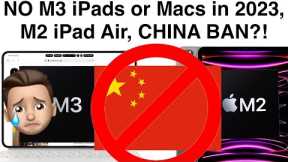 Apple BANNED in China? No M3 MacBooks and iPads in 2023 :(