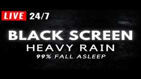 Rain Sounds for Sleeping BLACK SCREEN - Natural Heavy Rain to Sleep Instantly LIVE 24/7