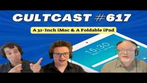 Apple prepping 32-inch iMac and FOLDing iPad! (CultCast #617)