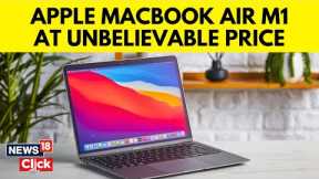 Apple MacBook Air M1 | Amazon Great Indian Festival Brings Massive Discounts To Apple Device | N18V