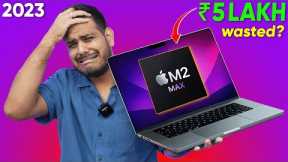 5 Lakh Wasted On Apple Macbook Pro M2 Max 😳 (2023)