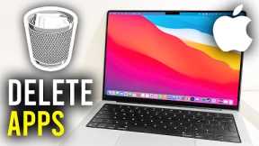 How To Uninstall Apps On Mac - Full Guide