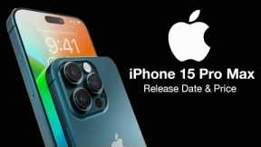 iPhone 15 Pro Max Release Date and Price – YOUR TOP 5 REASONS TO UPGRADE!