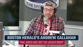 Boston Herald's Andrew Callahan: Mac Jones has lost the locker room