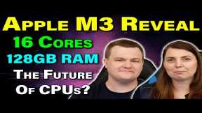 Apple M3 Revealed — 16 Cores + iGPU + 128GB RAM — The Future of CPUs? — RTS 10-31-23