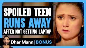 Spoiled TEEN RUNS AWAY After Not Getting Laptop | Dhar Mann Bonus!