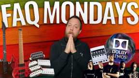 FAQ Mondays 319: Dolby Atmos, Innovative Gear, Fanned Fret Guitars & More!