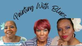 Painting With Blues  @AgedGraceful313 @SIMPLYYOUMAKEUP @AccessorizeYourLife60s| Beauty Over 40