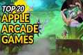 Best Top 20 Apple Arcade Games