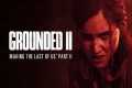 Grounded II: Making The Last of Us