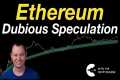 Ethereum: Dubious Speculation